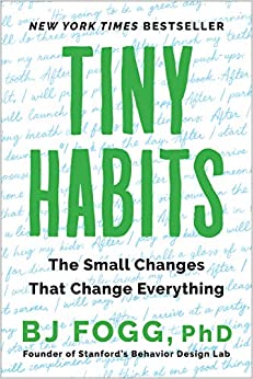 Tiny Habits : The Small Changes That Change Everything