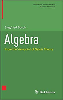 Algebra : From the Viewpoint of Galois Theory