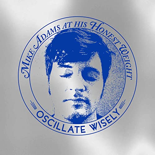 MIKE ADAMS AT HIS HO - OSCILLATE WISELY (10TH ANNIVERSARY EDITION) - image 1