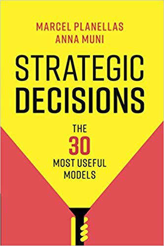 Strategic Decisions : The 30 Most Useful Models