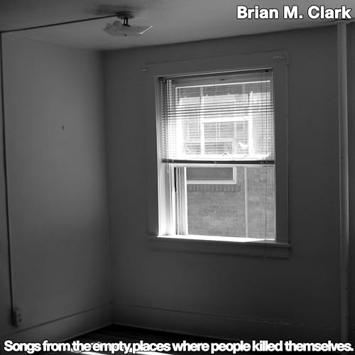 BRIAN M. CLARK - SONGS FROM THE EMPTY PLACES WHERE PEOPLE KILLED THEMSE image 1