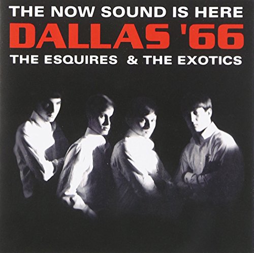 Esquires / The Exoti - Dallas '66: The Now Sound Is Here - CD image 1