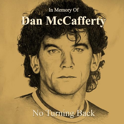 IN MEMORY OF DAN MCCAFFERTY - NO TURNING BACK