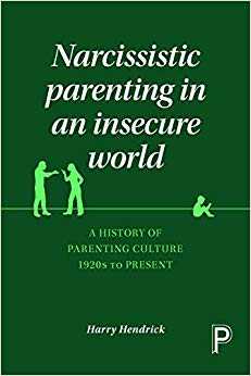 Narcissistic parenting in an insecure world : A history of parenting culture 1920s to present