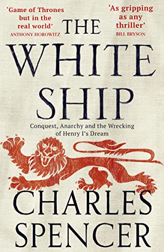 The White Ship : Conquest, Anarchy and the Wrecking of Henry I's Dream