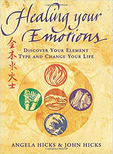 Healing Your Emotions : Discover Your Five Element Type and Change Your Life