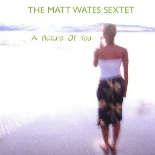 Matt Wates Sextet - A Picture Of You - CD image 1