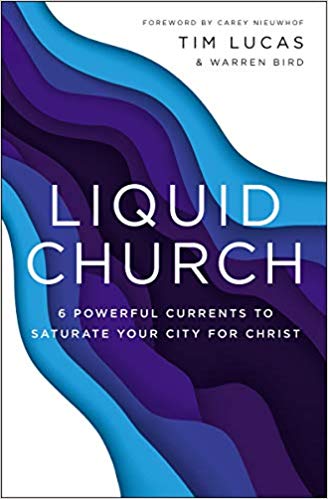 Liquid Church : 6 Powerful Currents to Saturate Your City for Christ