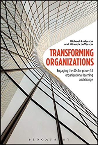 Transforming Organizations : Engaging the 4Cs for Powerful Organizational Learning and Change