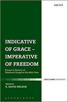 Indicative of Grace - Imperative of Freedom : Essays in Honour of Eberhard Jungel in His 80th Year