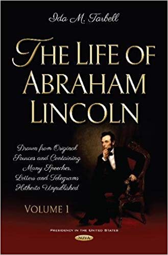 The Life of Abraham Lincoln : Drawn from Original Sources and Containing Many Speeches, Letters and Telegrams Hitherto Unpublished. Volume One