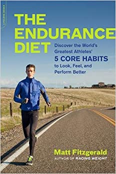 The Endurance Diet : Discover the 5 Core Habits of the World's Greatest Athletes to Look, Feel, and Perform Better