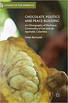 Chocolate, Politics and Peace-Building : An Ethnography of the Peace Community of San Jose de Apartado, Colombia