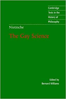 Nietzsche: The Gay Science : With a Prelude in German Rhymes and an Appendix of Songs