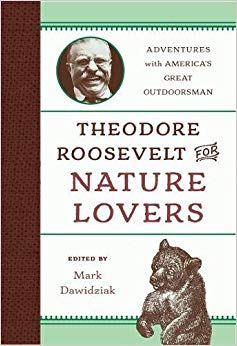 Theodore Roosevelt for Nature Lovers : Adventures with America's Great Outdoorsman