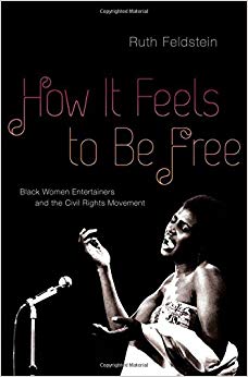 How It Feels to Be Free : Black Women Entertainers and the Civil Rights Movement