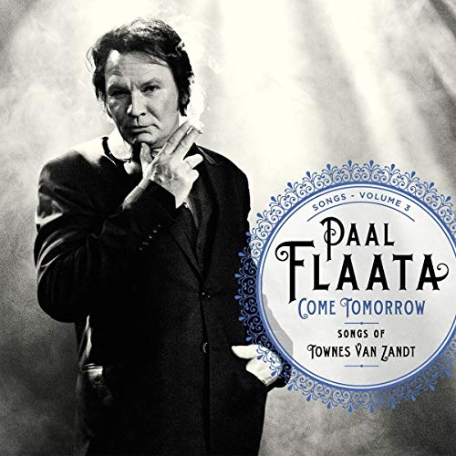 Paal Flaata - Songs - Volume 3: Come Tomorrow - Songs Of Townes Van Zand image 1