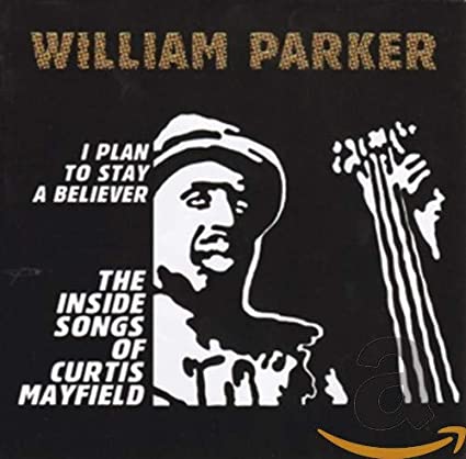 William Parker - I Plan To Stay A Believer: The Inside Songs Of Curtis M image 1
