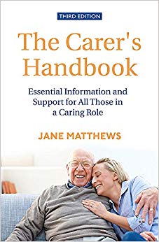 The Carer's Handbook 3rd Edition : Essential Information and Support for All Those in a Caring Role