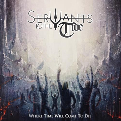 SERVANTS TO THE TIDE - WHERE TIME WILL COME TO DIE - CD image 1