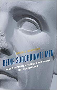 Being Subordinate Men : Paul's Rhetoric of Gender and Power in 1 Corinthians