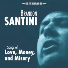 BRANDON SANTINI - SONGS OF LOVE, MONEY, AND MISERY - CD image 1