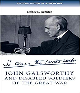 John Galsworthy and Disabled Soldiers of the Great War : With an Illustrated Selection of His Writings