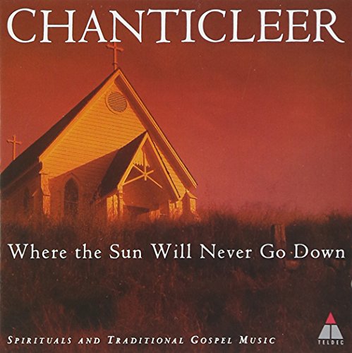 Chanticleer - Where The Sun Will Never Go Down (Spirituals And Traditi image 1