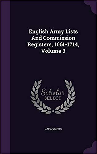 English Army Lists and Commission Registers, 1661-1714; Volume 3