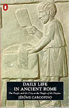 Daily Life in Ancient Rome : The People and the City at the Height of the Empire