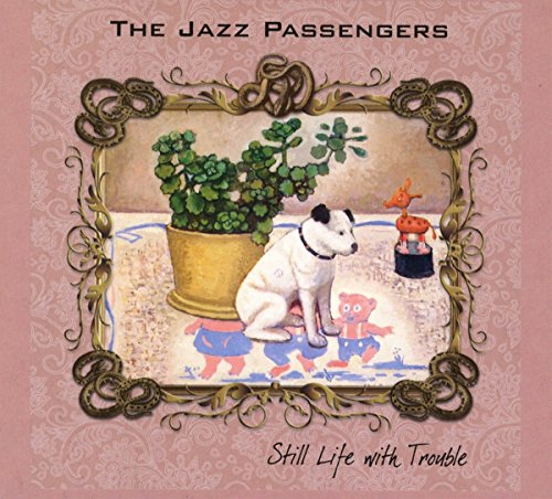 Jazz Passengers - Still Life With Trouble - CD image 1