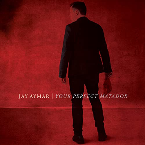 Jay Aymar - Your Perfect Matador - CD image 1
