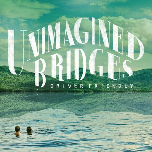 Driver Friendly - Unimagined Bridges - CD image 1