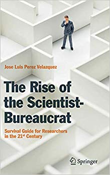 The Rise of the Scientist-Bureaucrat : Survival Guide for Researchers in the 21st Century