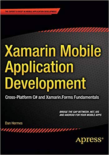 Xamarin Mobile Application Development : Cross-Platform C# and Xamarin.Forms Fundamentals