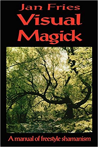 Visual Magick : A Manual of Freestyle Shamanism