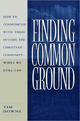 Finding Common Ground : How to Communicate with Those outside the Christian Community-- While We Still Can