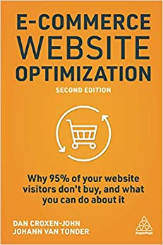 E-Commerce Website Optimization : Why 95% of Your Website Visitors Don't Buy, and What You Can Do About it