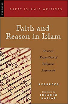 Faith and Reason in Islam : Averroes' Exposition of Religious Arguments