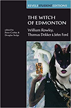 The Witch of Edmonton : By William Rowley, Thomas Dekker and John Ford