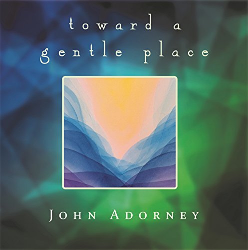 John Adorney - Towards a Gentle Place - CD image 1