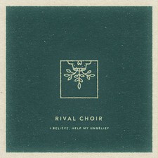 RIVAL CHOIR - I BELIEVE, HELP MY UNBELIEF - CD image 1