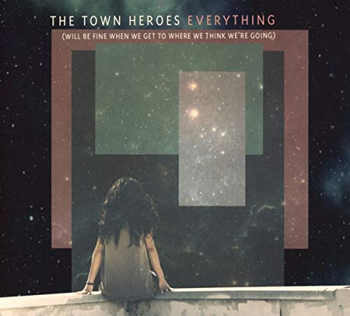 Town Heroes - Everything (Will Be Fine When We Get To Where We Think W image 2