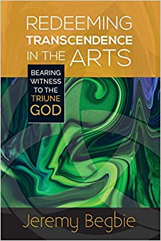 Redeeming Transcendence in the Arts : Bearing Witness to the Triune God