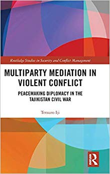 Multiparty Mediation in Violent Conflict : Peacemaking Diplomacy in the Tajikistan Civil War