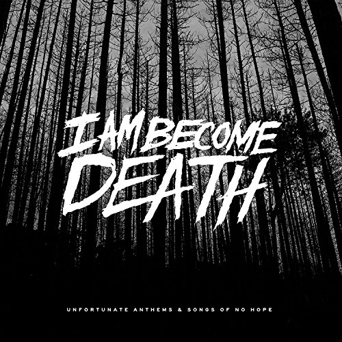 I Am Become Death - Unfortunate Anthems and Songs of No Hope - CD image 2