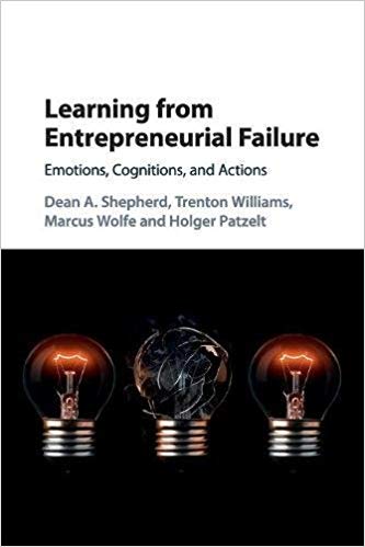 Learning from Entrepreneurial Failure : Emotions, Cognitions, and Actions