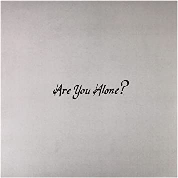 ARE YOU ALONE?