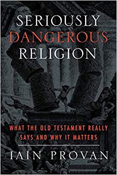 Seriously Dangerous Religion : What the Old Testament Really Says and Why It Matters