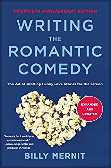 Writing The Romantic Comedy, 20th Anniversary Expanded and Updated Edition : The Art of Crafting Funny Love Stories for the Screen